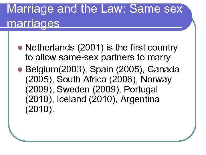 Marriage and the Law: Same sex marriages l Netherlands (2001) is the first country