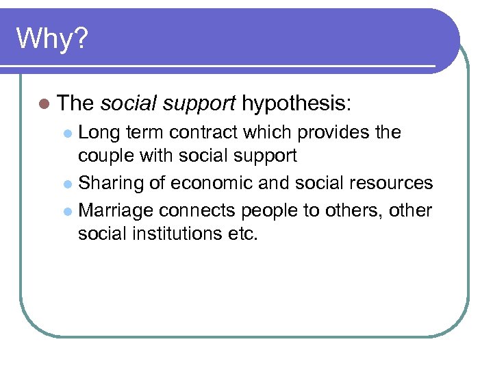Why? l The social support hypothesis: Long term contract which provides the couple with
