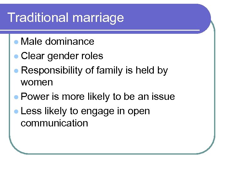 Traditional marriage l Male dominance l Clear gender roles l Responsibility of family is