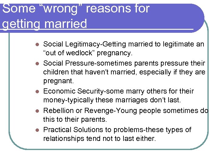 Some “wrong” reasons for getting married l l l Social Legitimacy-Getting married to legitimate