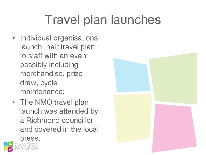 Travel plan launches • Individual organisations launch their travel plan to staff with an