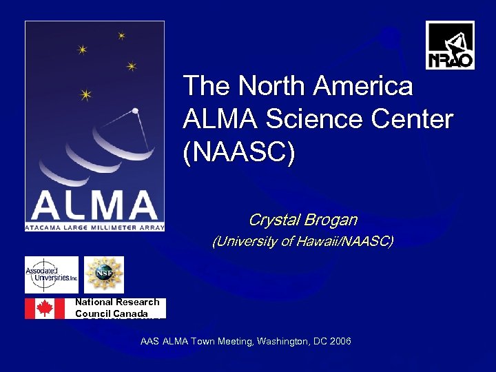 The North America ALMA Science Center (NAASC) Crystal Brogan (University of Hawaii/NAASC) National Research