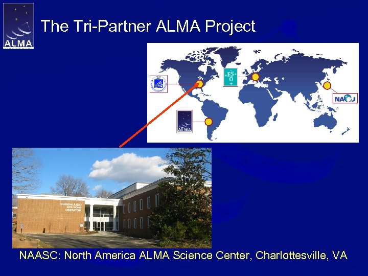 The Tri-Partner ALMA Project NAASC: North America ALMA Science Center, Charlottesville, VA 