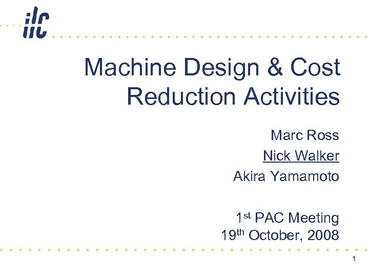 Machine Design & Cost Reduction Activities Marc Ross Nick Walker Akira Yamamoto 1 st