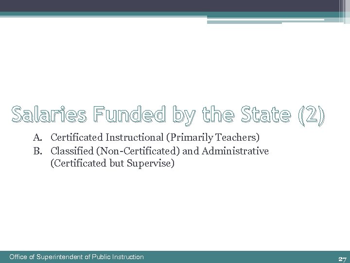 Salaries Funded by the State (2) A. Certificated Instructional (Primarily Teachers) B. Classified (Non-Certificated)