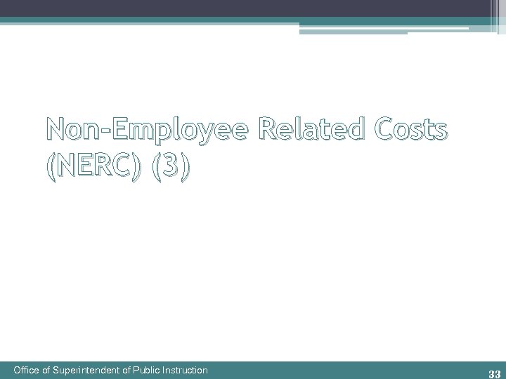 Non-Employee Related Costs (NERC) (3) Office of Superintendent of Public Instruction 33 
