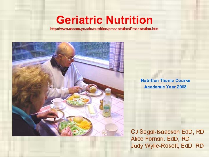 Geriatric Nutrition http: //www. aecom. yu. edu/nutrition/presentation/Presentation. htm Nutrition Theme Course Academic Year 2008