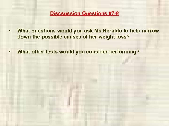 Discsussion Questions #7 -8 • What questions would you ask Ms. Heraldo to help