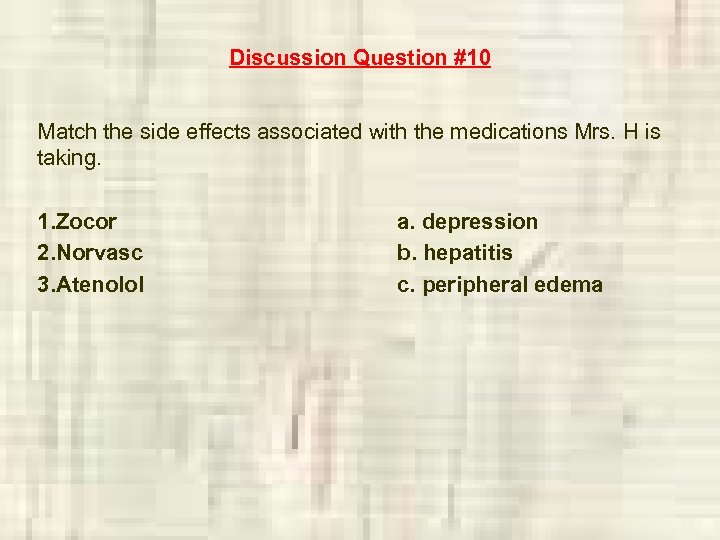 Discussion Question #10 Match the side effects associated with the medications Mrs. H is