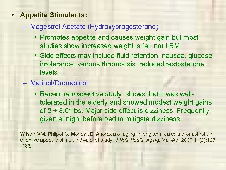  • Appetite Stimulants: – Megestrol Acetate (Hydroxyprogesterone) • Promotes appetite and causes weight