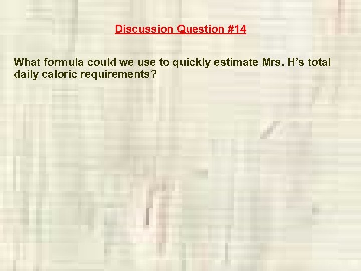Discussion Question #14 What formula could we use to quickly estimate Mrs. H’s total