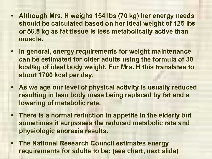  • Although Mrs. H weighs 154 lbs (70 kg) her energy needs should