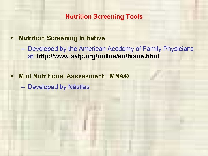 Nutrition Screening Tools • Nutrition Screening Initiative – Developed by the American Academy of