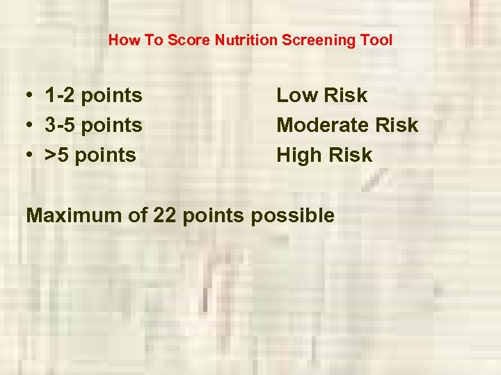 How To Score Nutrition Screening Tool • 1 -2 points • 3 -5 points