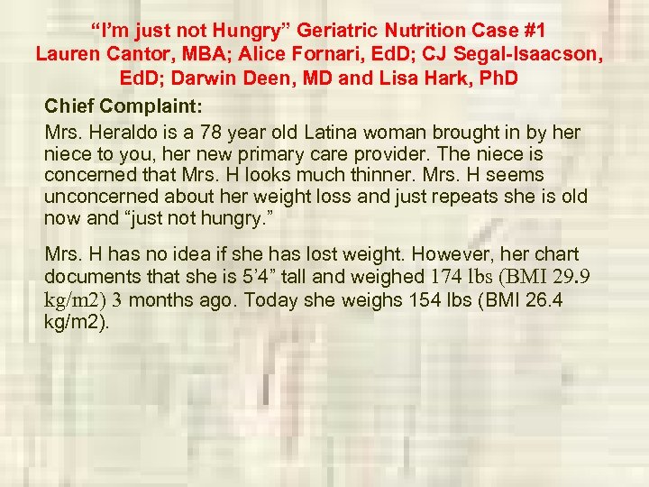 “I’m just not Hungry” Geriatric Nutrition Case #1 Lauren Cantor, MBA; Alice Fornari, Ed.