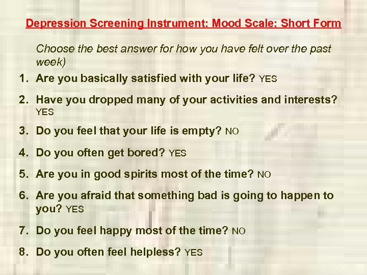 Depression Screening Instrument: Mood Scale: Short Form Choose the best answer for how you