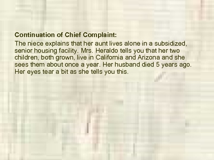 Continuation of Chief Complaint: The niece explains that her aunt lives alone in a