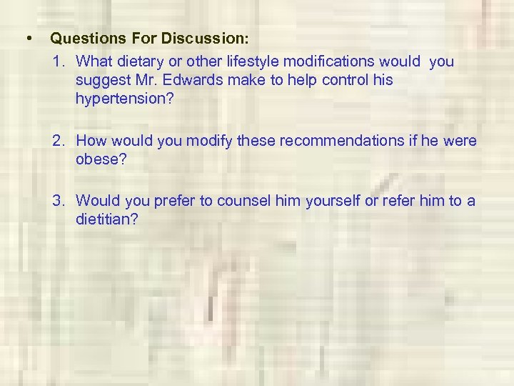  • Questions For Discussion: 1. What dietary or other lifestyle modifications would you