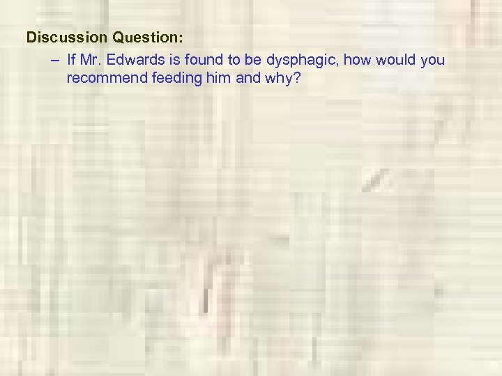 Discussion Question: – If Mr. Edwards is found to be dysphagic, how would you