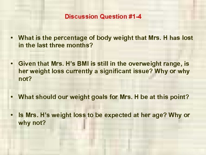 Discussion Question #1 -4 • What is the percentage of body weight that Mrs.