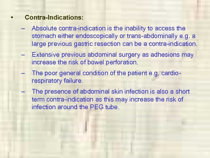  • Contra-Indications: – Absolute contra-indication is the inability to access the stomach either