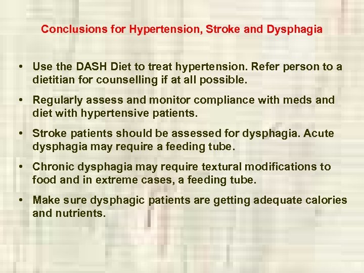 Conclusions for Hypertension, Stroke and Dysphagia • Use the DASH Diet to treat hypertension.