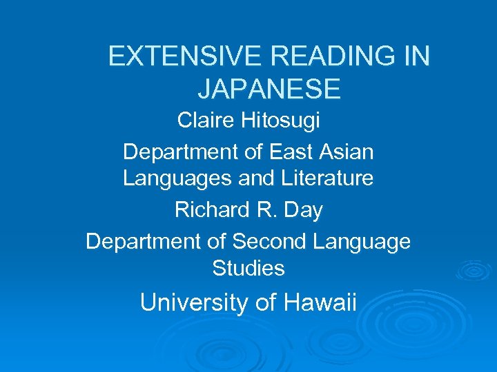 EXTENSIVE READING IN JAPANESE Claire Hitosugi Department of East Asian Languages and Literature Richard