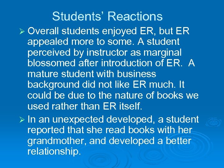 Students’ Reactions Ø Overall students enjoyed ER, but ER appealed more to some. A