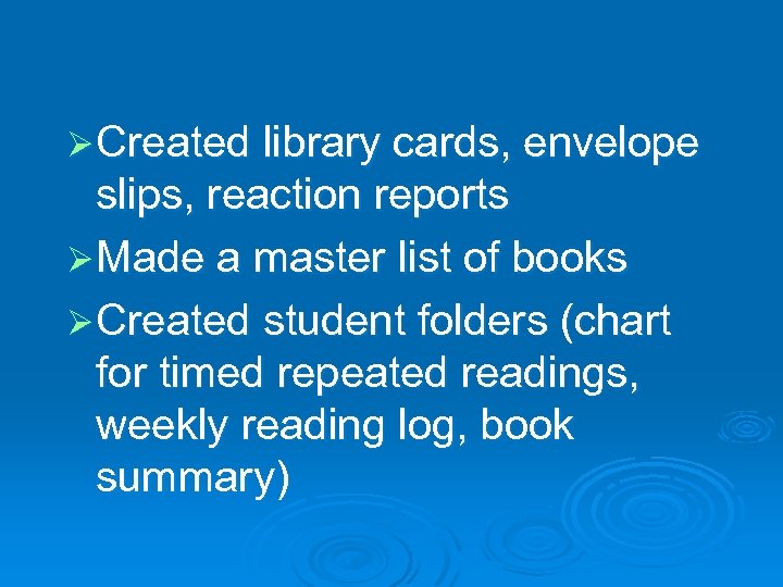 Ø Created library cards, envelope slips, reaction reports Ø Made a master list of