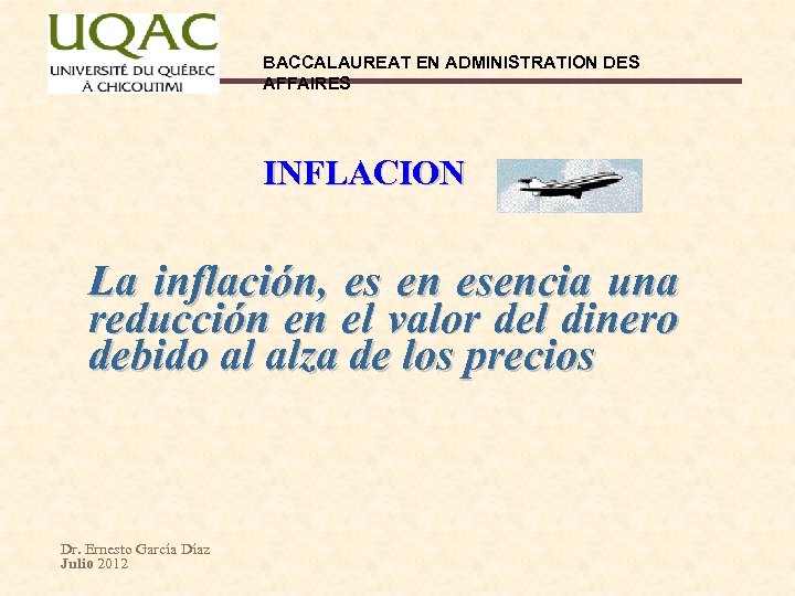 BACCALAUREAT EN ADMINISTRATION DES AFFAIRES INFLACION La inflación, es en esencia una reducción en