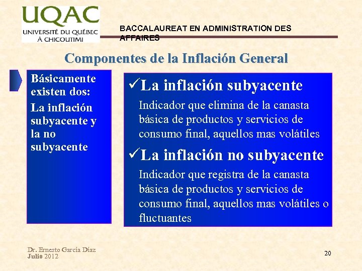 BACCALAUREAT EN ADMINISTRATION DES AFFAIRES Componentes de la Inflación General Básicamente existen dos: La