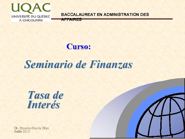 BACCALAUREAT EN ADMINISTRATION DES AFFAIRES Curso: Seminario de Finanzas Tasa de Interés Dr. Ernesto