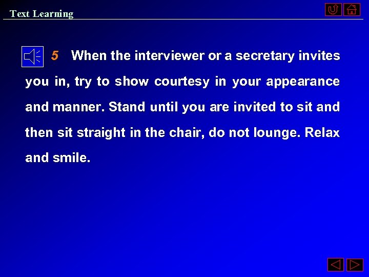 Text Learning 5 When the interviewer or a secretary invites you in, try to