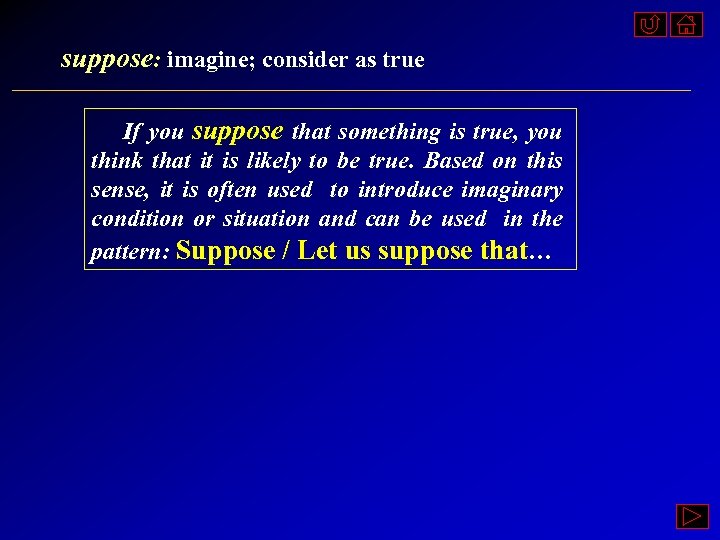 suppose: imagine; consider as true If you suppose that something is true, you think