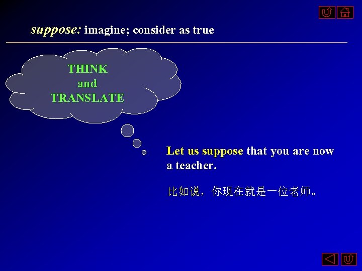 suppose: imagine; consider as true THINK and TRANSLATE Let us suppose that you are