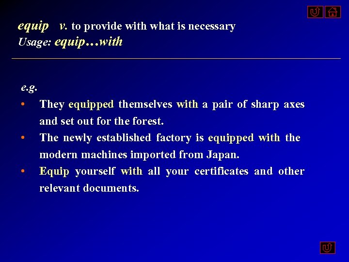 equip v. to provide with what is necessary Usage: equip…with e. g. • They