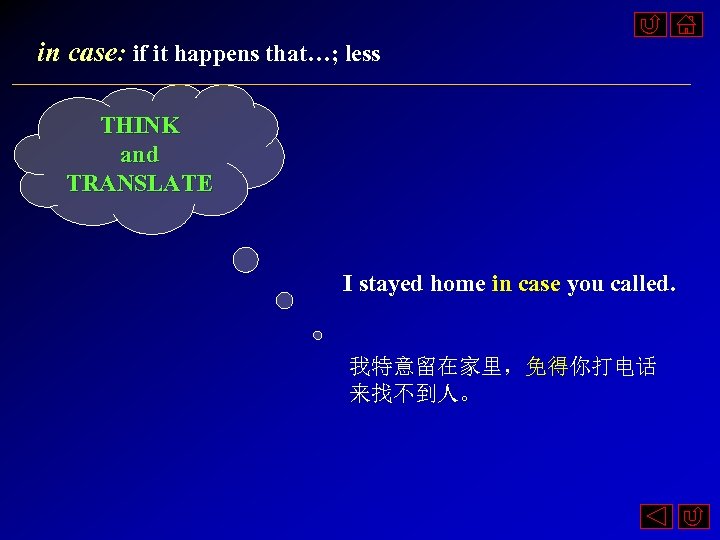in case: if it happens that…; less THINK and TRANSLATE I stayed home in