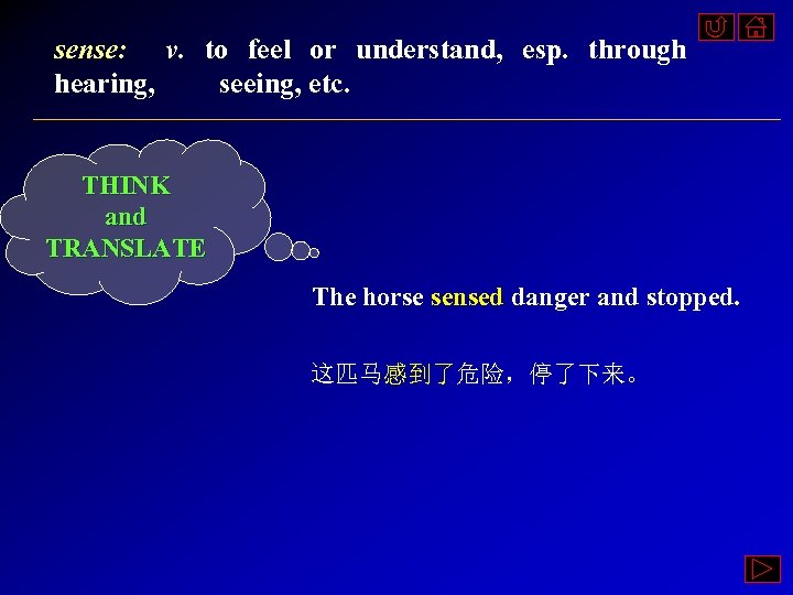 sense: v. to feel or understand, esp. through hearing, seeing, etc. THINK and TRANSLATE