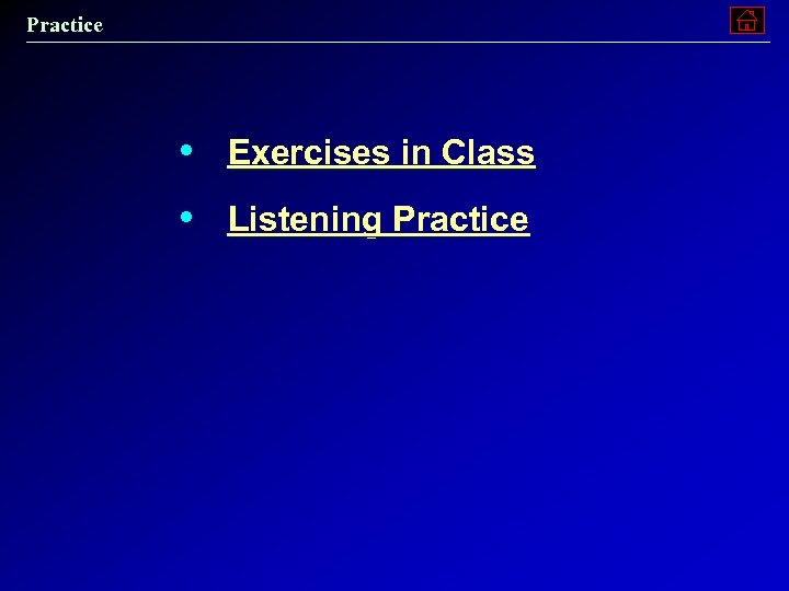 Practice • Exercises in Class • Listening Practice 