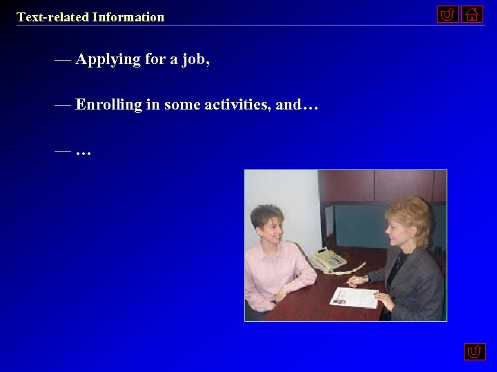 Text-related Information — Applying for a job, — Enrolling in some activities, and… —…