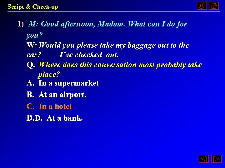 Script & Check-up 1) M: Good afternoon, Madam. What can I do for you?