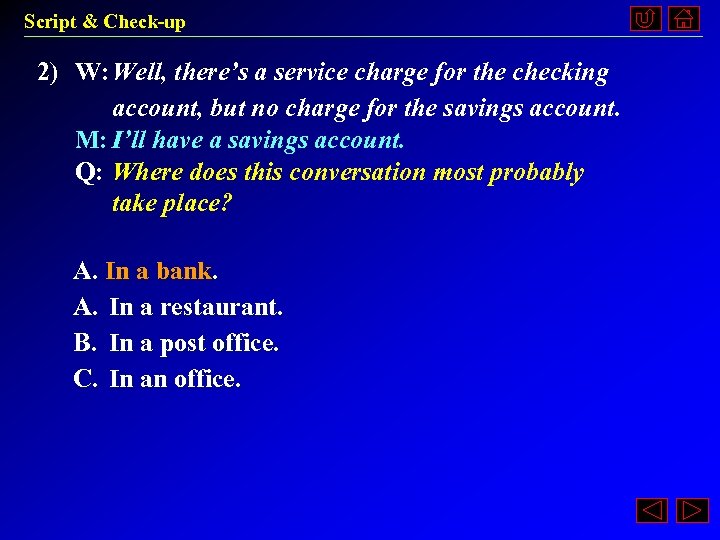 Script & Check-up 2) W: Well, there’s a service charge for the checking account,
