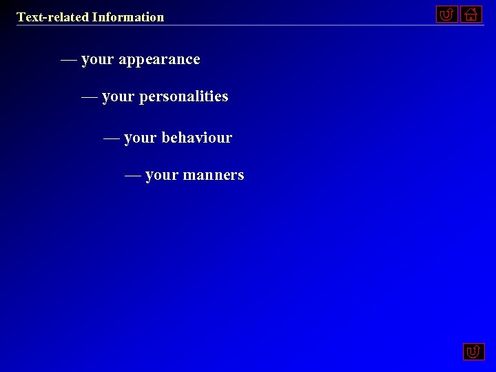 Text-related Information — your appearance — your personalities — your behaviour — your manners
