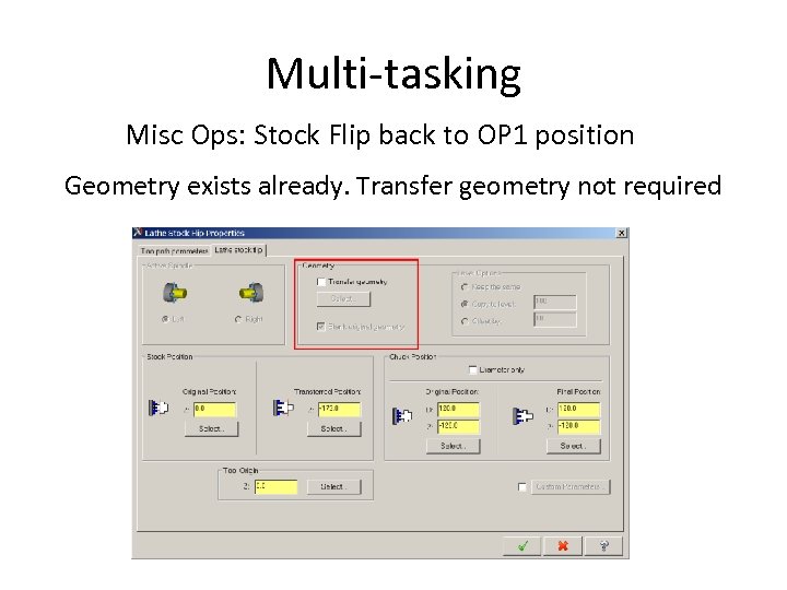 Multi-tasking Misc Ops: Stock Flip back to OP 1 position Geometry exists already. Transfer