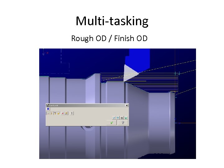 Multi-tasking Rough OD / Finish OD 