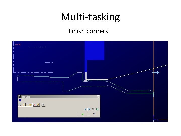 Multi-tasking Finish corners 