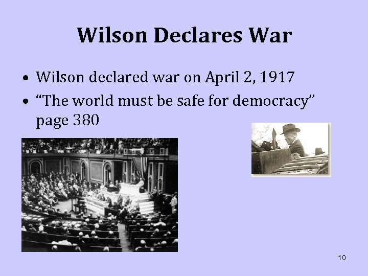 Wilson Declares War • Wilson declared war on April 2, 1917 • “The world