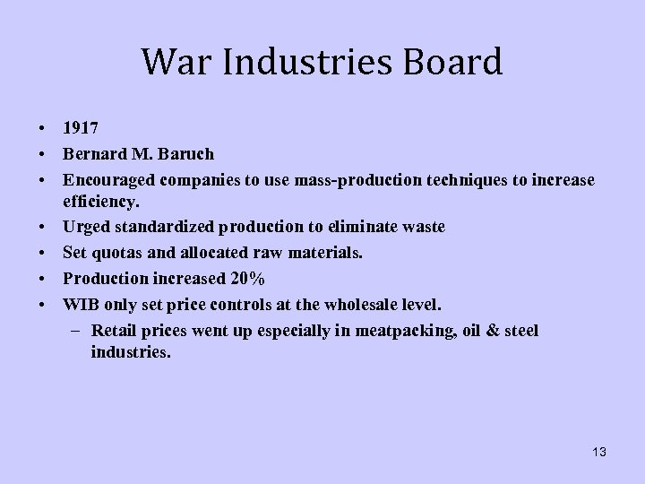War Industries Board • 1917 • Bernard M. Baruch • Encouraged companies to use
