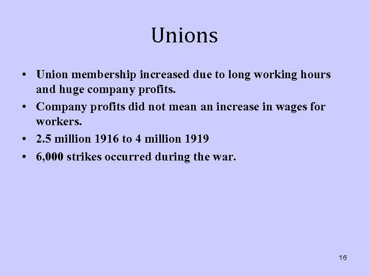 Unions • Union membership increased due to long working hours and huge company profits.