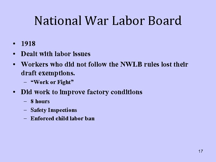 National War Labor Board • 1918 • Dealt with labor issues • Workers who